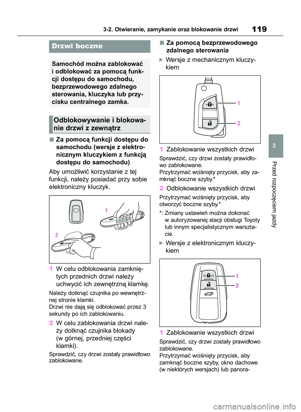 TOYOTA RAV4 2022  Instrukcja obsługi (in Polish) Za pomocà funkcji dost´pu do
samochodu (wersje z elektro-
nicznym kluczykiem z funkcjà
dost´pu do samochodu)
Aby umo˝liwiç korzystanie z tej
funkcji, nale˝y posiadaç przy sobie
elektroniczny k