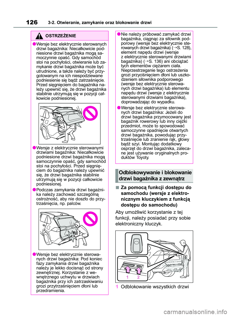 TOYOTA RAV4 2022  Instrukcja obsługi (in Polish) 1263-2. Otwieranie, zamykanie oraz blokowanie drzwi
Za pomocà funkcji dost´pu do
samochodu (wersje z elektro-
nicznym kluczykiem z funkcjà
dost´pu do samochodu)
Aby umo˝liwiç korzystanie z tej
f