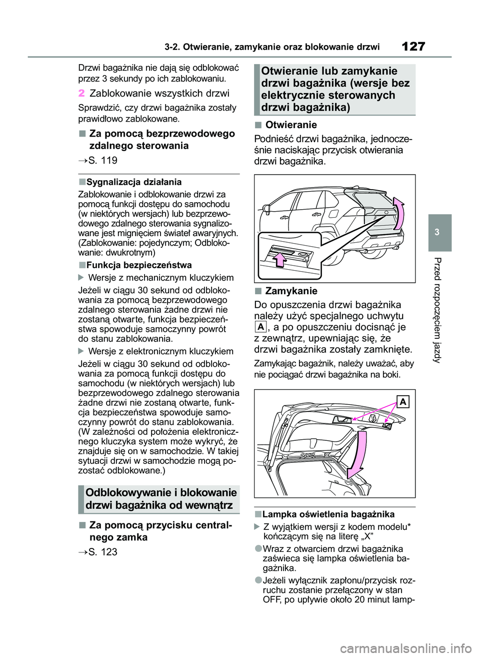 TOYOTA RAV4 2022  Instrukcja obsługi (in Polish) Drzwi baga˝nika nie dajà si´ odblokowaç
przez 3 sekundy po ich zablokowaniu.
2Zablokowanie wszystkich drzwi
Sprawdziç, czy drzwi baga˝nika zosta∏y
prawid∏owo zablokowane.
Za pomocà bezprzew