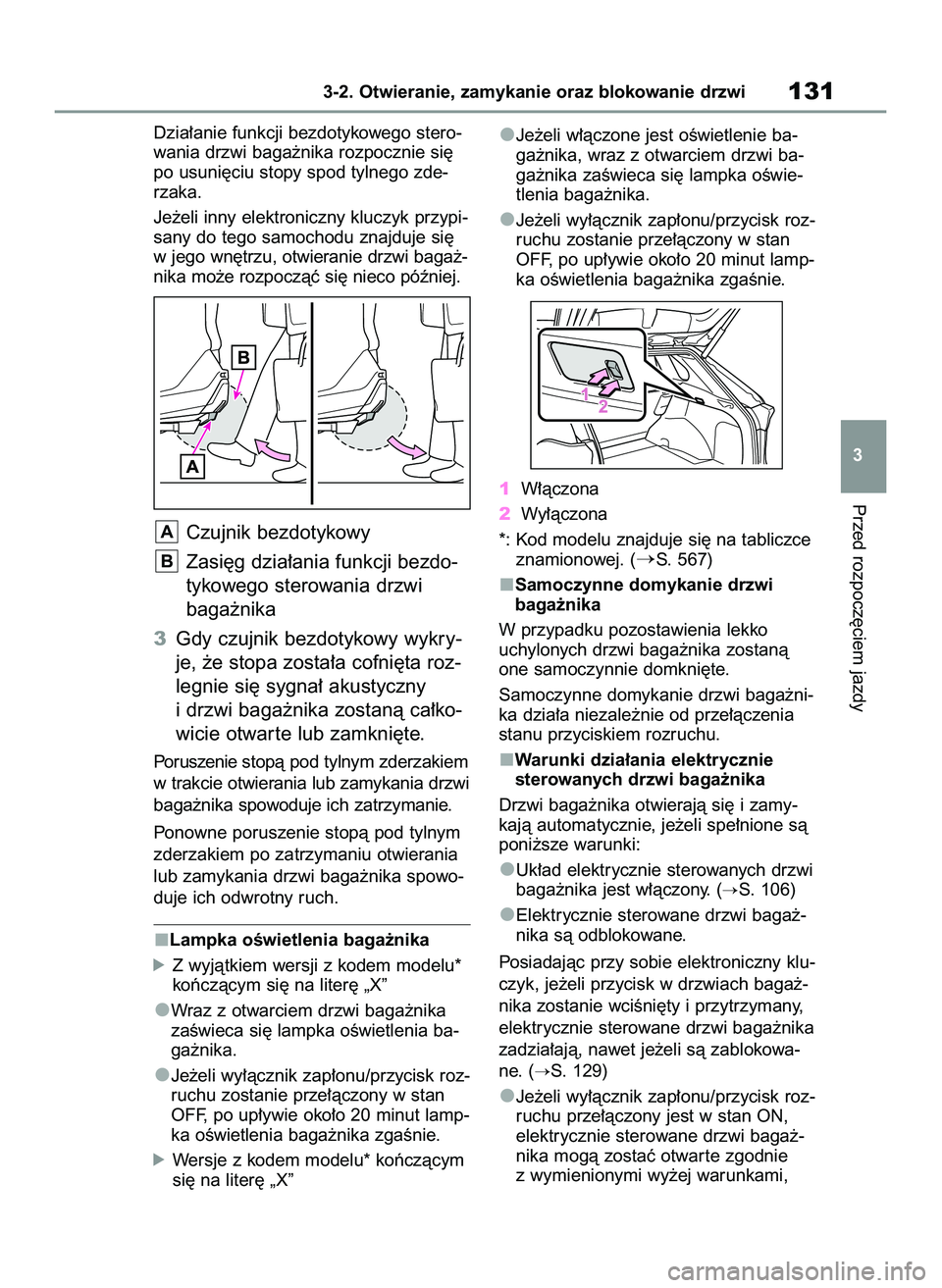 TOYOTA RAV4 2022  Instrukcja obsługi (in Polish) Dzia∏anie funkcji bezdotykowego stero-
wania drzwi baga˝nika rozpocznie si´
po usuni´ciu stopy spod tylnego zde-
rzaka.
Je˝eli inny elektroniczny kluczyk przypi-
sany do tego samochodu znajduje 