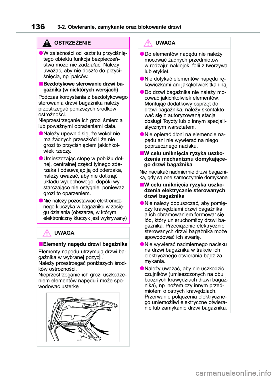 TOYOTA RAV4 2022  Instrukcja obsługi (in Polish) 1363-2. Otwieranie, zamykanie oraz blokowanie drzwi
OSTRZE˚ENIE
W zale˝noÊci od kszta∏tu przyciÊni´-
tego obiektu funkcja bezpieczeƒ-
stwa mo˝e nie zadzia∏aç. Nale˝y
uwa˝aç, aby nie dos