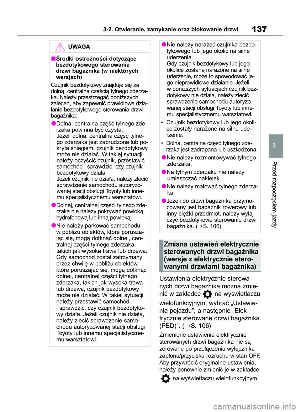 TOYOTA RAV4 2022  Instrukcja obsługi (in Polish) Ustawienia elektrycznie sterowa-
nych drzwi baga˝nika mo˝na zmie-
niç w zak∏adce  na wyÊwietlaczu
wielofunkcyjnym, wybraç „Ustawie-
nia pojazdu”, a nast´pnie „Elek-
trycznie sterowane dr