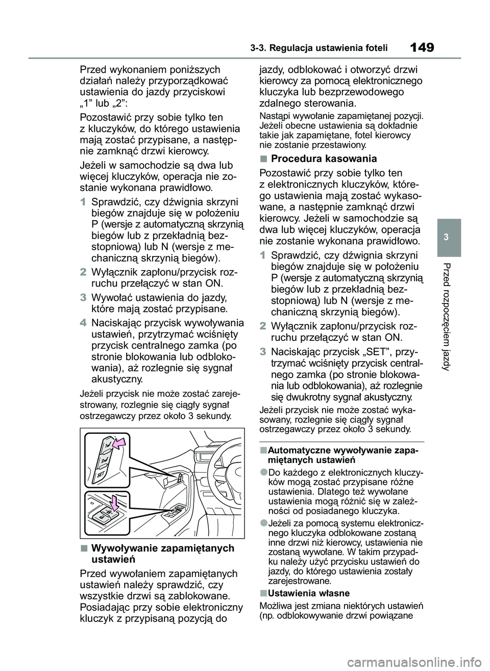 TOYOTA RAV4 2022  Instrukcja obsługi (in Polish) Przed wykonaniem poni˝szych
dzia∏aƒ nale˝y przyporzàdkowaç
ustawienia do jazdy przyciskowi
„1” lub „2”:
Pozostawiç przy sobie tylko ten
z kluczyków, do którego ustawienia
majà zosta