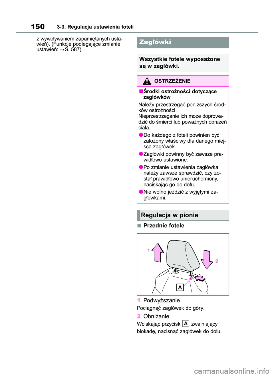 TOYOTA RAV4 2022  Instrukcja obsługi (in Polish) z wywo∏ywaniem zapami´tanych usta-
wieƒ). (Funkcje podlegajàce zmianie
ustawieƒ: 
S. 587)
Przednie fotele
1Podwy˝szanie
Pociàgnàç zag∏ówek do góry.
2Obni˝anie
Wciskajàc przycisk  zwal