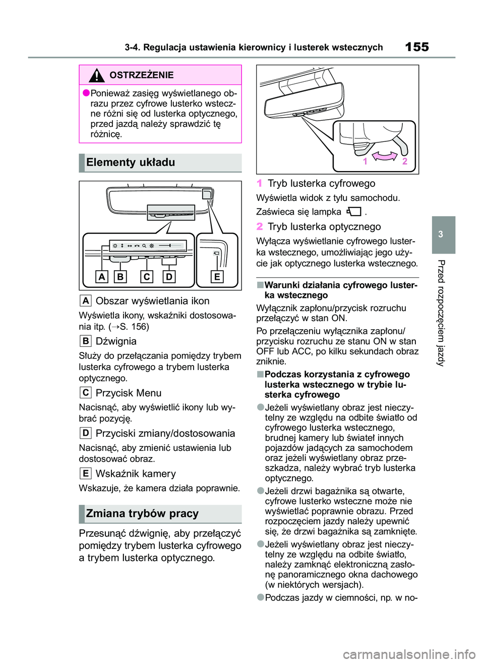 TOYOTA RAV4 2022  Instrukcja obsługi (in Polish) Obszar wyÊwietlania ikon
WyÊwietla ikony, wskaêniki dostosowa-
nia itp. (
S. 156)
Dêwignia
S∏u˝y do prze∏àczania pomi´dzy trybem
lusterka cyfrowego a trybem lusterka
optycznego.
Przycisk M