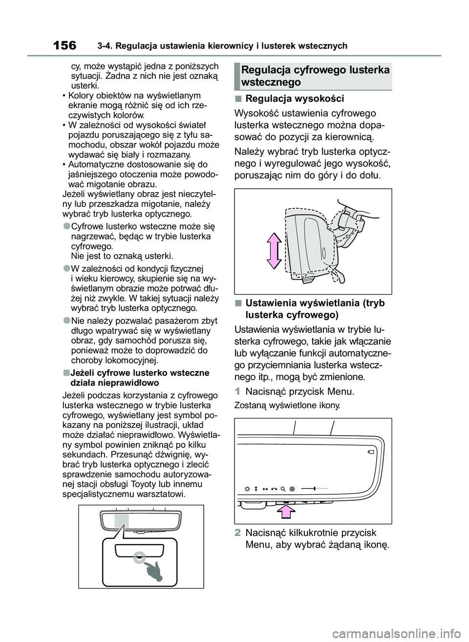 TOYOTA RAV4 2022  Instrukcja obsługi (in Polish) cy, mo˝e wystàpiç jedna z poni˝szych
sytuacji. ˚adna z nich nie jest oznakà
usterki.
• Kolory obiektów na wyÊwietlanym
ekranie mogà ró˝niç si´ od ich rze-
czywistych kolorów.
• W zal