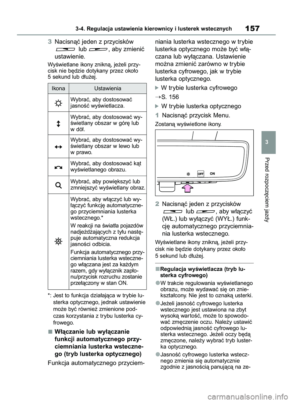 TOYOTA RAV4 2022  Instrukcja obsługi (in Polish) 3Nacisnàç jeden z przycisków 
lub  , aby zmieniç
ustawienie.
WyÊwietlane ikony zniknà, je˝eli przy-
cisk nie b´dzie dotykany przez oko∏o 
5 sekund lub d∏u˝ej.
*: Jest to funkcja dzia∏aj