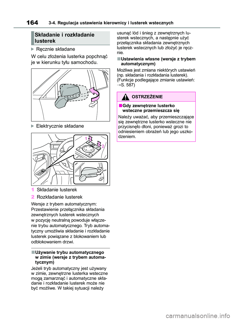 TOYOTA RAV4 2022 Instrukcja obsługi (in Polish) óR´cznie sk∏adane
W celu z∏o˝enia lusterka popchnàç
je w kierunku ty∏u samochodu.
óElektrycznie sk∏adane
1Sk∏adanie lusterek
2Rozk∏adanie lusterek
Wersje z trybem automatycznym:
Prz TOYOTA RAV4 2022 Instrukcja obsługi (in Polish) óR´cznie sk∏adane
W celu z∏o˝enia lusterka popchnàç
je w kierunku ty∏u samochodu.
óElektrycznie sk∏adane
1Sk∏adanie lusterek
2Rozk∏adanie lusterek
Wersje z trybem automatycznym:
Prz