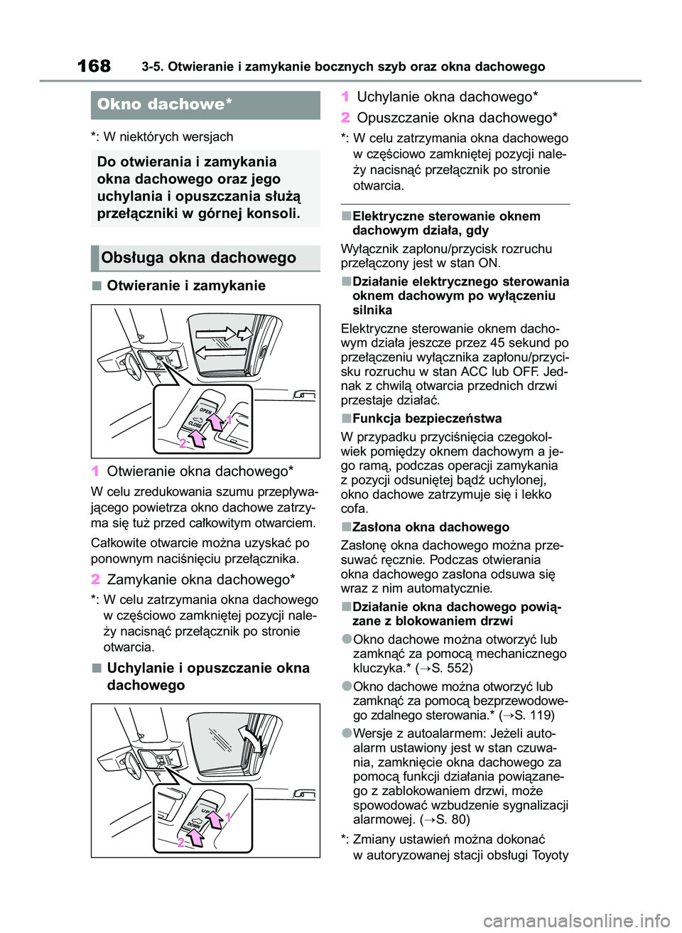 TOYOTA RAV4 2022 Instrukcja obsługi (in Polish) *: W niektórych wersjach
Otwieranie i zamykanie
1Otwieranie okna dachowego*
W celu zredukowania szumu przep∏ywa-
jàcego powietrza okno dachowe zatrzy-
ma si´ tu˝ przed ca∏kowitym otwarciem.
Ca TOYOTA RAV4 2022 Instrukcja obsługi (in Polish) *: W niektórych wersjach
Otwieranie i zamykanie
1Otwieranie okna dachowego*
W celu zredukowania szumu przep∏ywa-
jàcego powietrza okno dachowe zatrzy-
ma si´ tu˝ przed ca∏kowitym otwarciem.
Ca