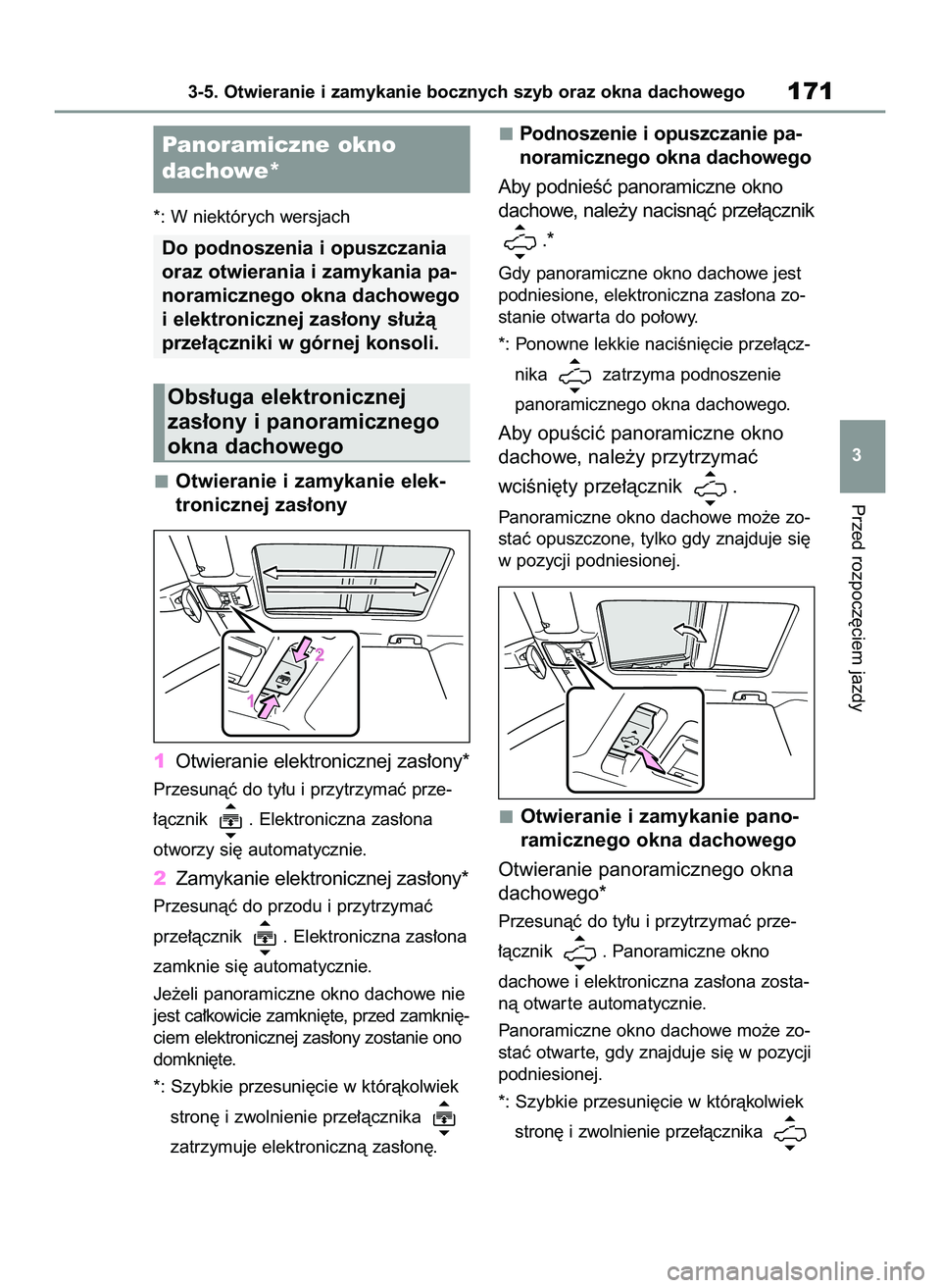 TOYOTA RAV4 2022  Instrukcja obsługi (in Polish) *: W niektórych wersjach
Otwieranie i zamykanie elek-
tronicznej zas∏ony
1Otwieranie elektronicznej zas∏ony*
Przesunàç do ty∏u i przytrzymaç prze-
∏àcznik  . Elektroniczna zas∏ona 
otwo