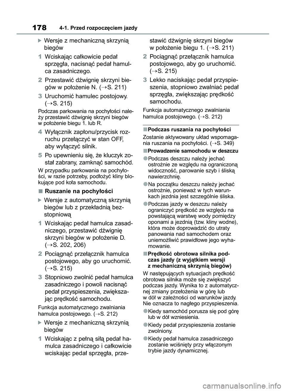 TOYOTA RAV4 2022  Instrukcja obsługi (in Polish) óWersje z mechanicznà skrzynià
biegów
1Wciskajàc ca∏kowicie peda∏
sprz´g∏a, nacisnàç peda∏ hamul-
ca zasadniczego.
2Przestawiç dêwigni´ skrzyni bie-
gów w po∏o˝enie N. (
S. 211