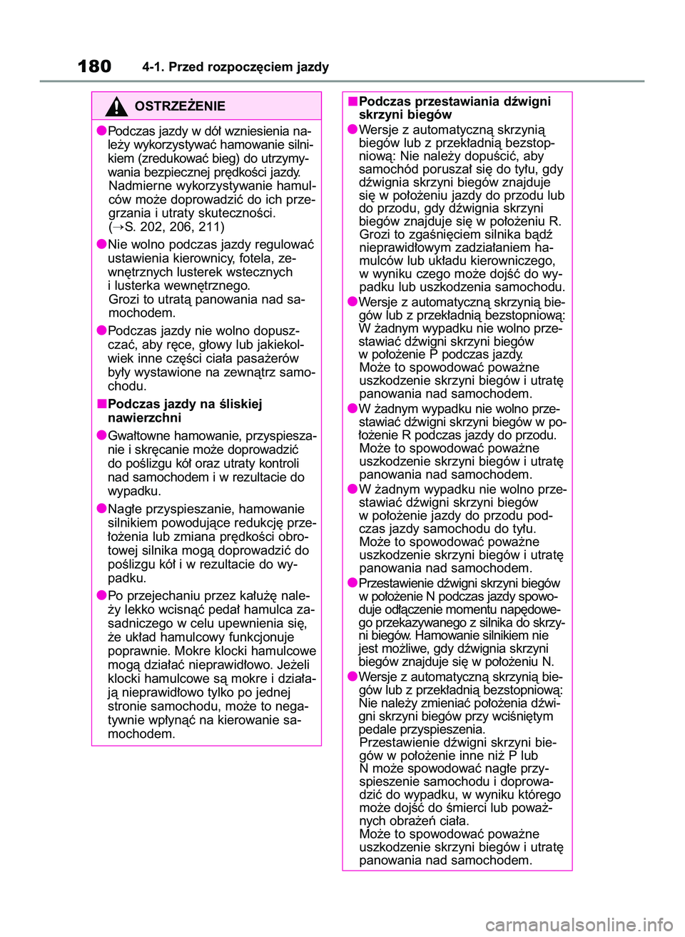 TOYOTA RAV4 2022  Instrukcja obsługi (in Polish) 1804-1. Przed rozpocz´ciem jazdy
OSTRZE˚ENIE
Podczas jazdy w dó∏ wzniesienia na-
le˝y wykorzystywaç hamowanie silni-
kiem (zredukowaç bieg) do utrzymy-
wania bezpiecznej pr´dkoÊci jazdy.
Nad