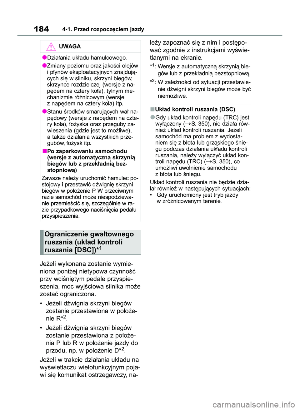 TOYOTA RAV4 2022  Instrukcja obsługi (in Polish) Je˝eli wykonana zostanie wymie-
niona poni˝ej nietypowa czynnoÊç
przy wciÊni´tym pedale przyspie-
szenia, moc wyjÊciowa silnika mo˝e
zostaç ograniczona.
•  Je˝eli dêwignia skrzyni biegów