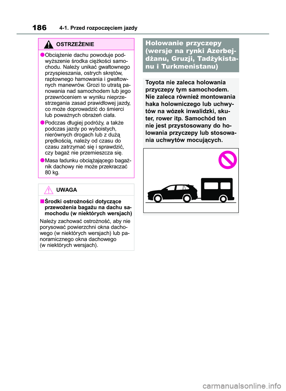 TOYOTA RAV4 2022  Instrukcja obsługi (in Polish) 1864-1. Przed rozpocz´ciem jazdy
OSTRZE˚ENIE
Obcià˝enie dachu powoduje pod-
wy˝szenie Êrodka ci´˝koÊci samo-
chodu. Nale˝y unikaç gwa∏townego
przyspieszania, ostrych skr´tów,
raptownego