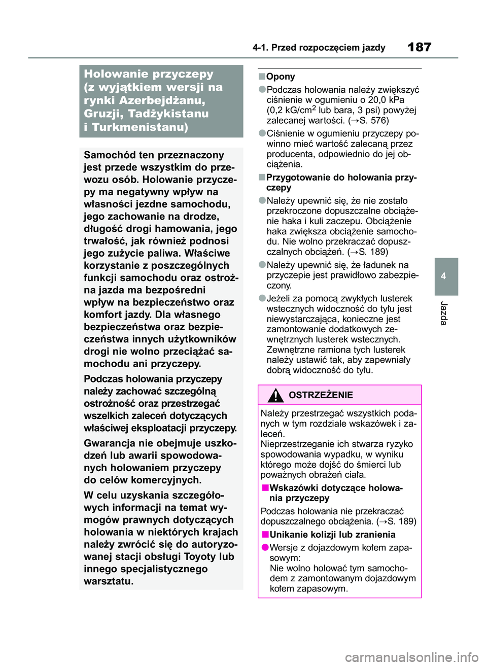 TOYOTA RAV4 2022  Instrukcja obsługi (in Polish) Opony
Podczas holowania nale˝y zwi´kszyç
ciÊnienie w ogumieniu o 20,0 kPa
(0,2 kG/cm
2lub bara, 3 psi) powy˝ej
zalecanej war toÊci. (
S. 576)
CiÊnienie w ogumieniu przyczepy po-
winno mieç wa