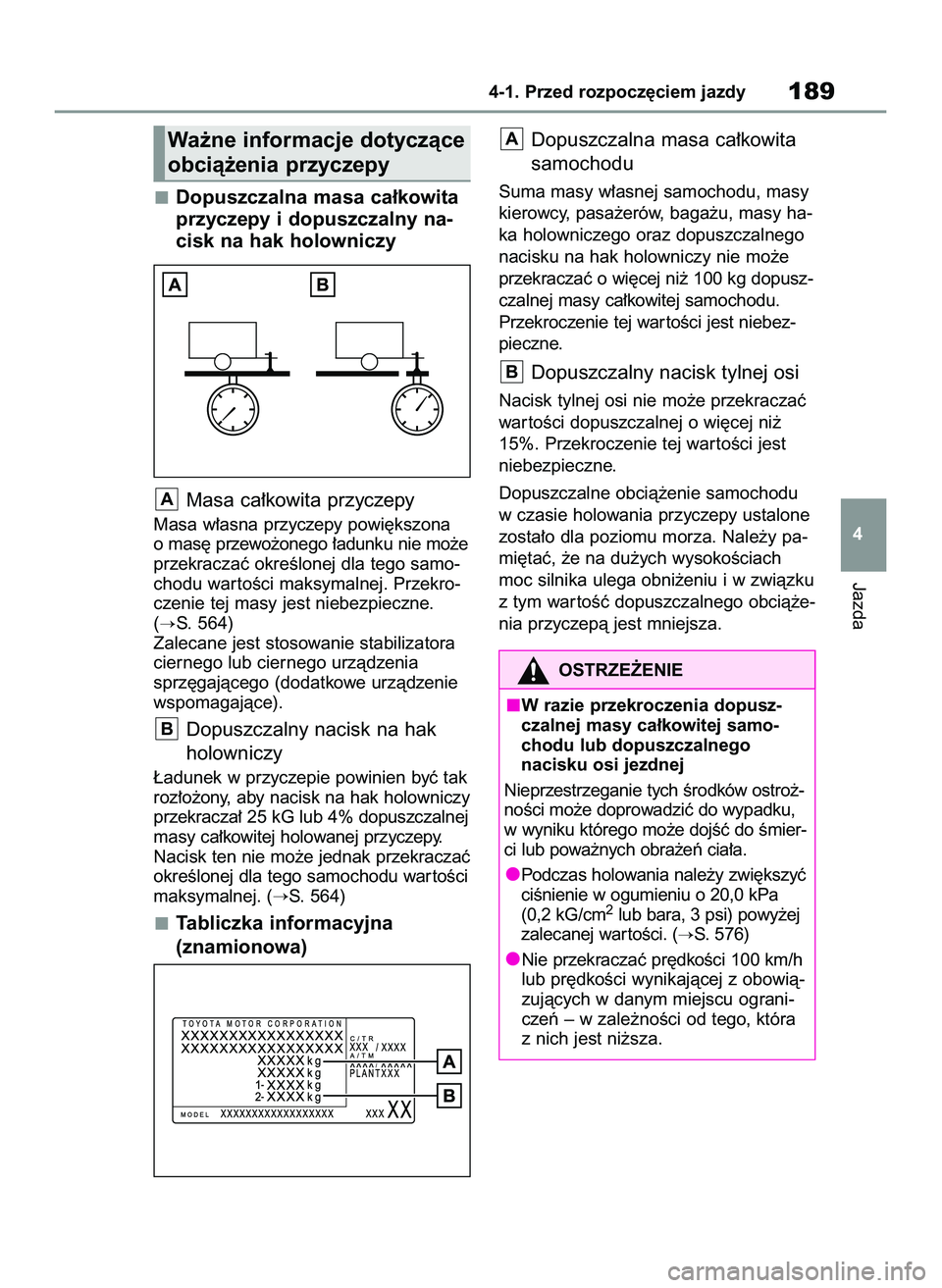 TOYOTA RAV4 2022  Instrukcja obsługi (in Polish) Dopuszczalna masa ca∏kowita
przyczepy i dopuszczalny na-
cisk na hak holowniczy
Masa ca∏kowita przyczepy
Masa w∏asna przyczepy powi´kszona
o mas´ przewo˝onego ∏adunku nie mo˝e
przekraczaç