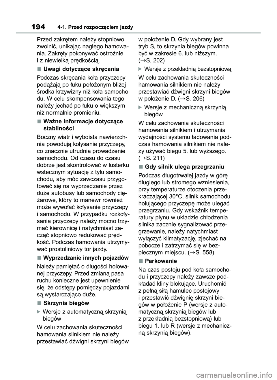 TOYOTA RAV4 2022  Instrukcja obsługi (in Polish) Przed zakr´tem nale˝y stopniowo
zwolniç, unikajàc nag∏ego hamowa-
nia. Zakr´ty pokonywaç ostro˝nie
i z niewielkà pr´dkoÊcià.
Uwagi dotyczàce skr´cania
Podczas skr´cania ko∏a przyczep