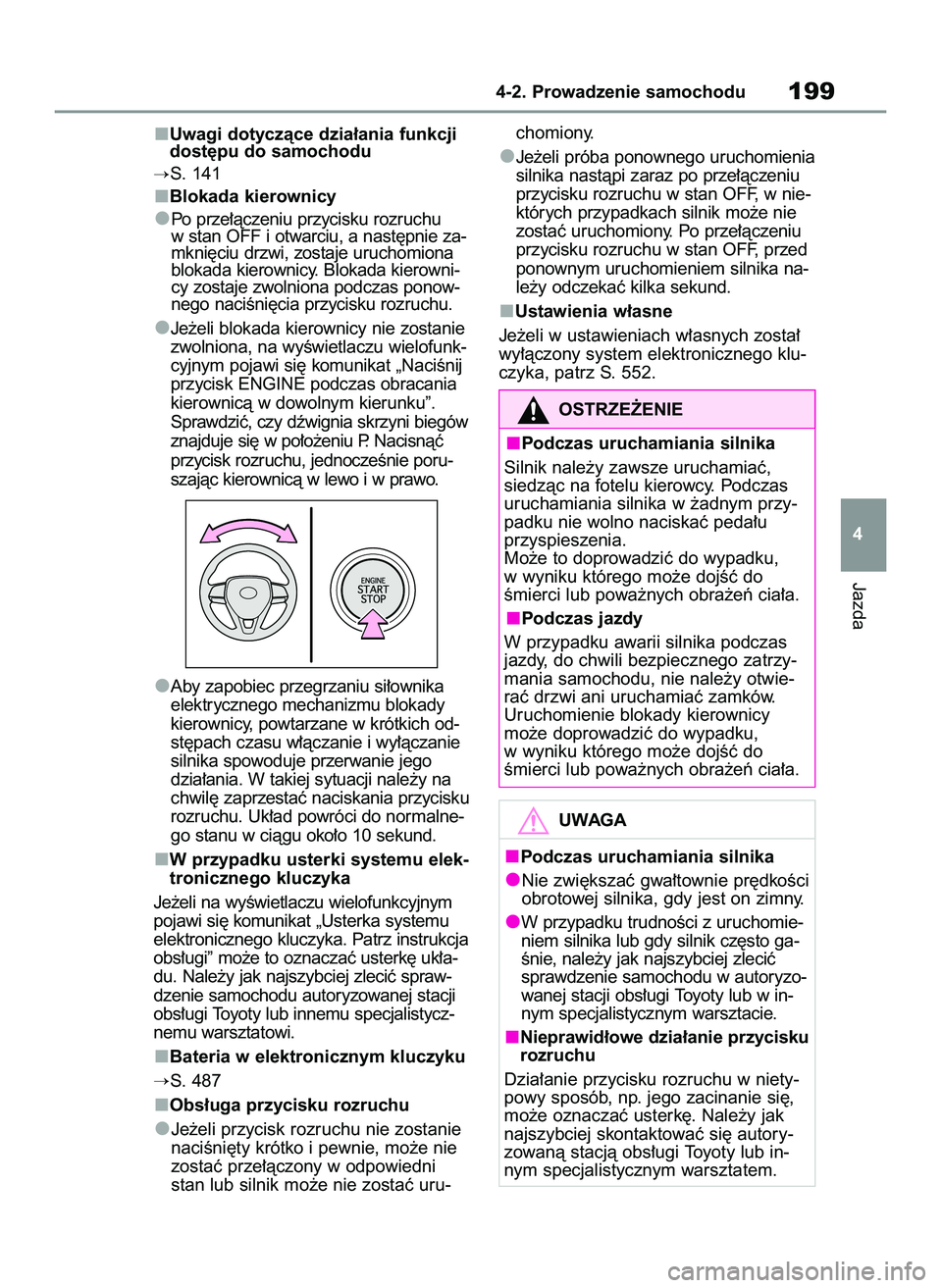 TOYOTA RAV4 2022  Instrukcja obsługi (in Polish) Uwagi dotyczàce dzia∏ania funkcji
dost´pu do samochodu
S. 141
Blokada kierownicy
Po prze∏àczeniu przycisku rozruchu
w stan OFF i otwarciu, a nast´pnie za-
mkni´ciu drzwi, zostaje uruchomiona
