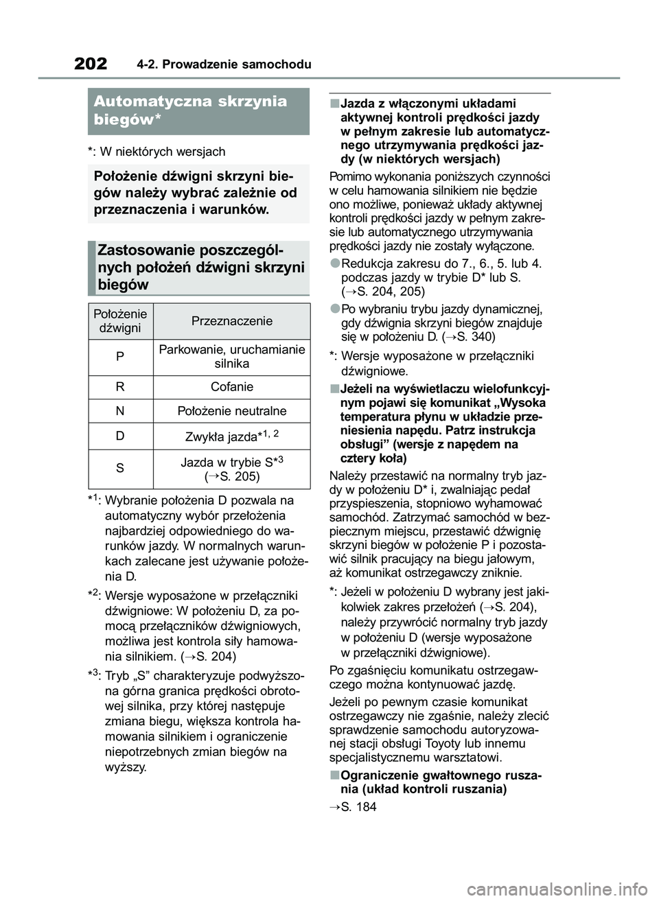TOYOTA RAV4 2022  Instrukcja obsługi (in Polish) *: W niektórych wersjach
*
1: Wybranie po∏o˝enia D pozwala na
automatyczny wybór prze∏o˝enia
najbardziej odpowiedniego do wa-
runków jazdy. W normalnych warun-
kach zalecane jest u˝ywanie po