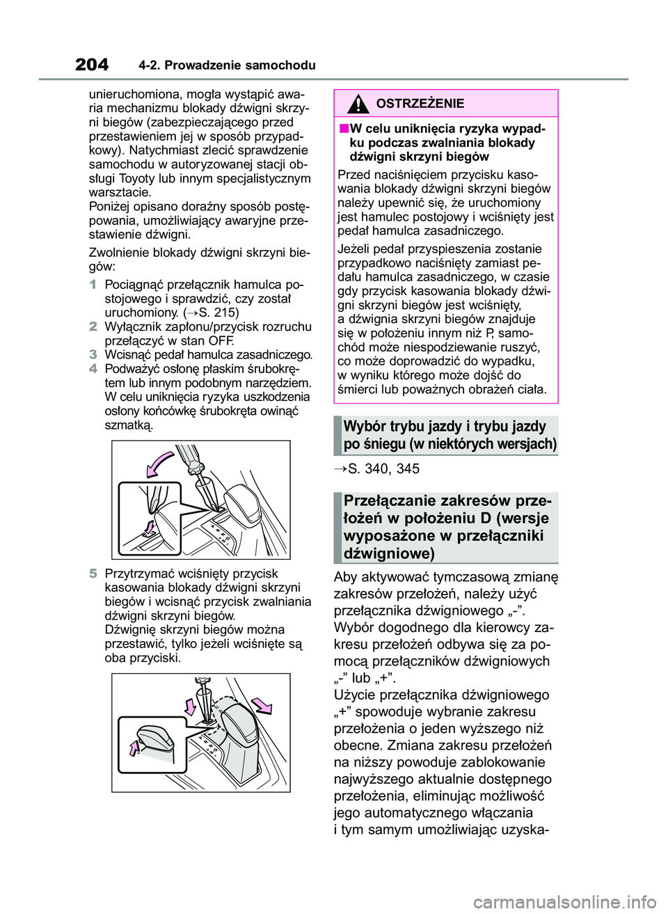 TOYOTA RAV4 2022  Instrukcja obsługi (in Polish) unieruchomiona, mog∏a wystàpiç awa-
ria mechanizmu blokady dêwigni skrzy-
ni biegów (zabezpieczajàcego przed
przestawieniem jej w sposób przypad-
kowy). Natychmiast zleciç sprawdzenie
samocho