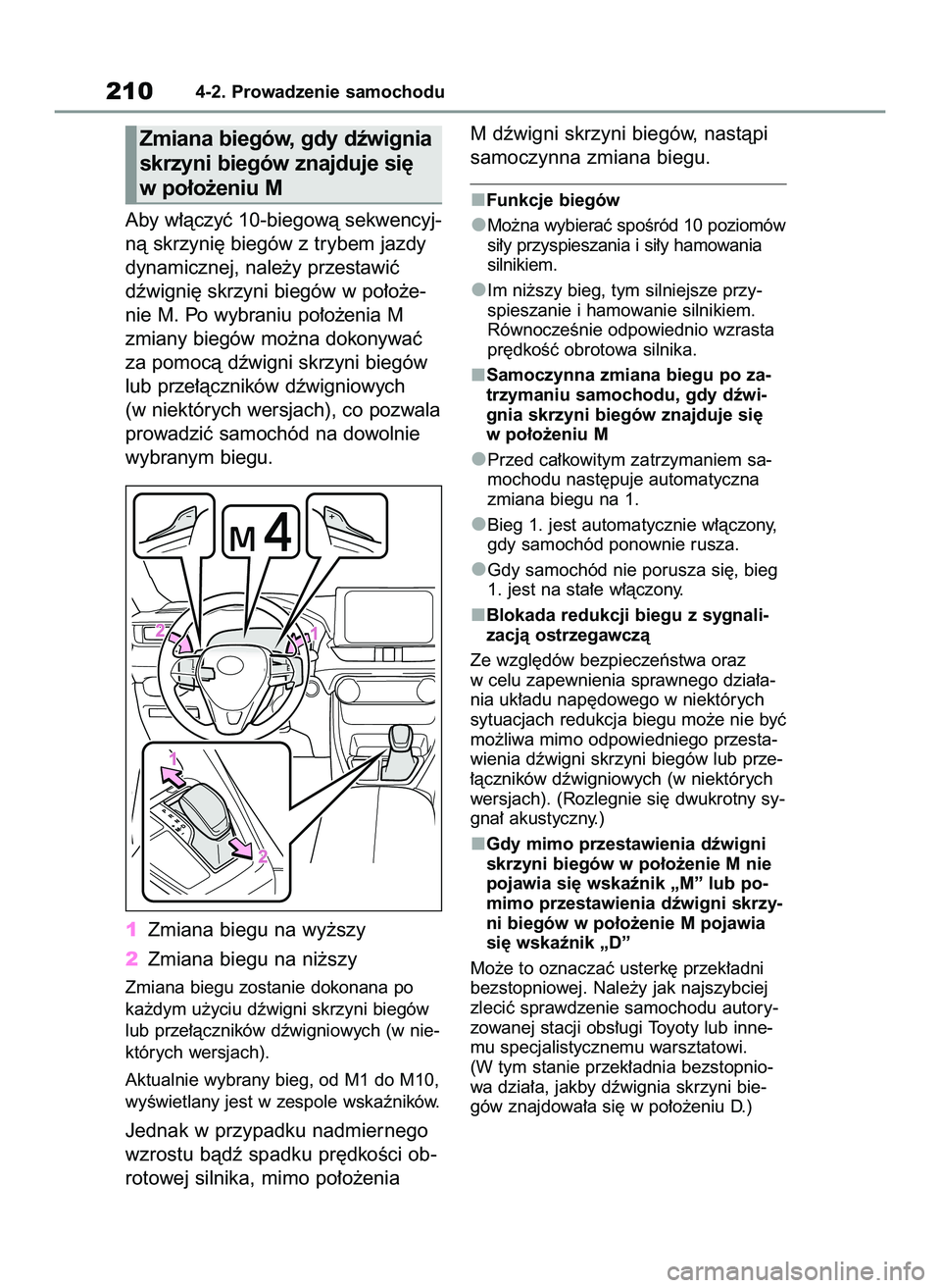 TOYOTA RAV4 2022  Instrukcja obsługi (in Polish) Aby w∏àczyç 10-biegowà sekwencyj-
nà skrzyni´ biegów z trybem jazdy
dynamicznej, nale˝y przestawiç
dêwigni´ skrzyni biegów w po∏o˝e-
nie M. Po wybraniu po∏o˝enia M
zmiany biegów mo