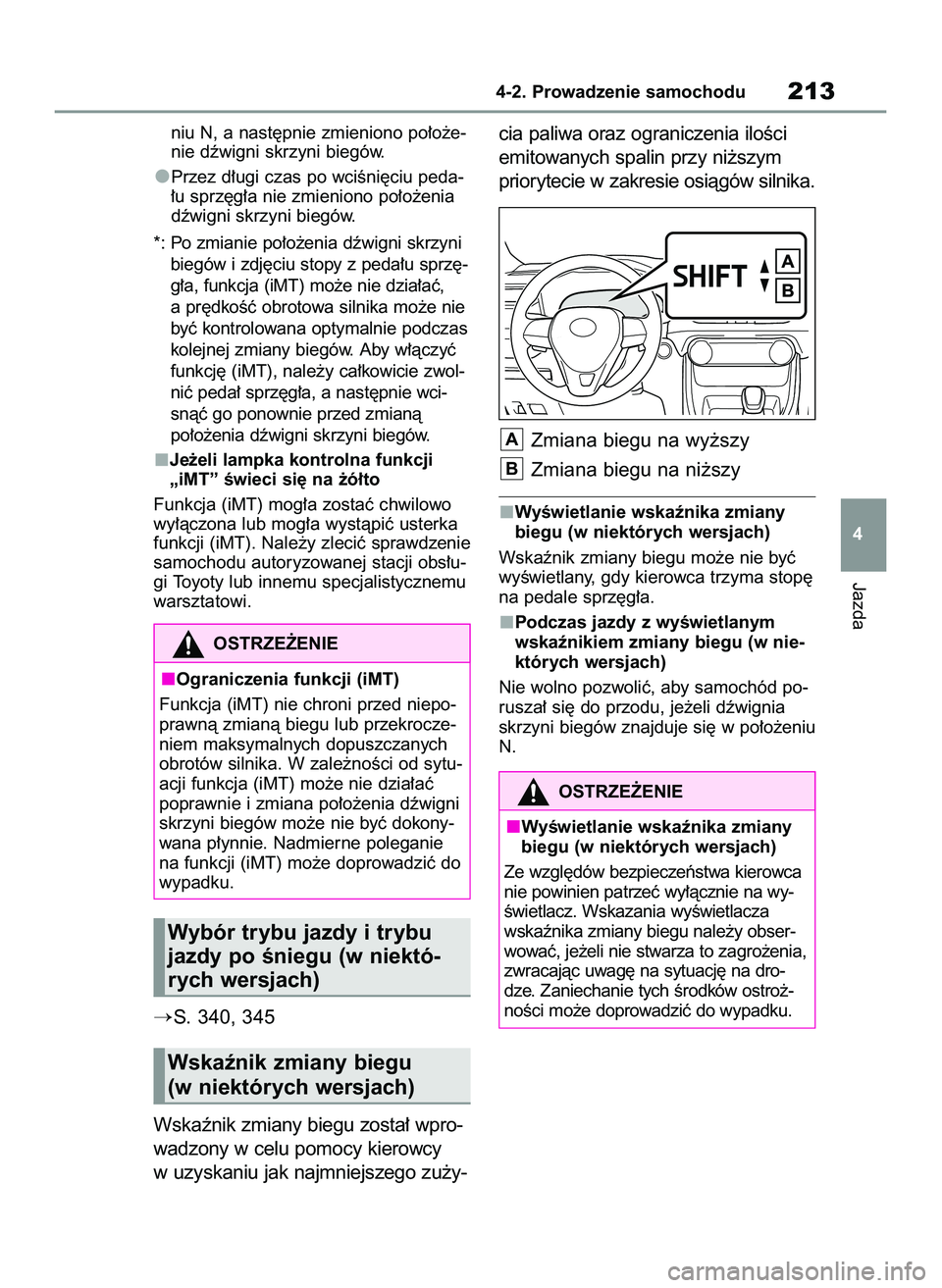 TOYOTA RAV4 2022  Instrukcja obsługi (in Polish) niu N, a nast´pnie zmieniono po∏o˝e-
nie dêwigni skrzyni biegów.
Przez d∏ugi czas po wciÊni´ciu peda-
∏u sprz´g∏a nie zmieniono po∏o˝enia
dêwigni skrzyni biegów.
*: Po zmianie po