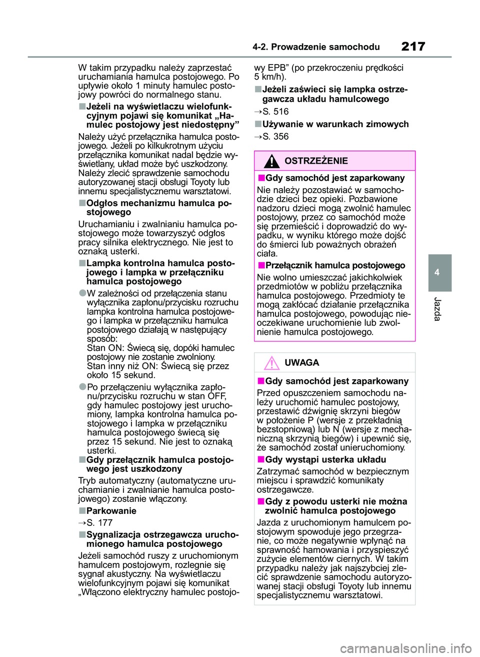 TOYOTA RAV4 2022  Instrukcja obsługi (in Polish) W takim przypadku nale˝y zaprzestaç
uruchamiania hamulca postojowego. Po
up∏ywie oko∏o 1 minuty hamulec posto-
jowy powróci do normalnego stanu.
Je˝eli na wyÊwietlaczu wielofunk-
cyjnym pojaw