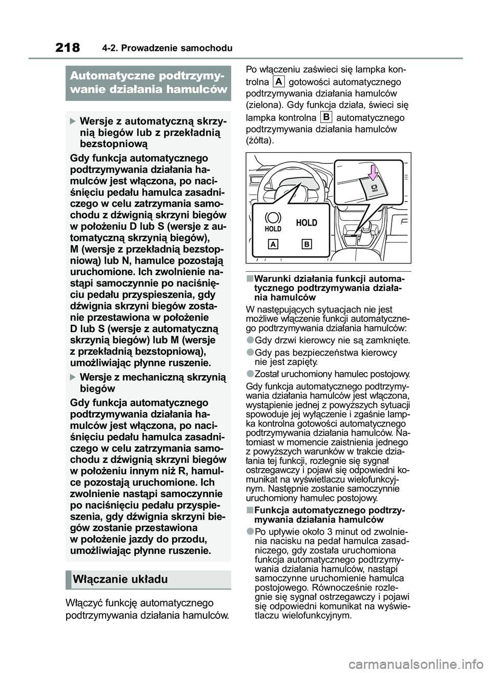 TOYOTA RAV4 2022  Instrukcja obsługi (in Polish) W∏àczyç funkcj´ automatycznego
podtrzymywania dzia∏ania hamulców.
Po w∏àczeniu zaÊwieci si´ lampka kon-
trolna  gotowoÊci automatycznego
podtrzymywania dzia∏ania hamulców
(zielona). G