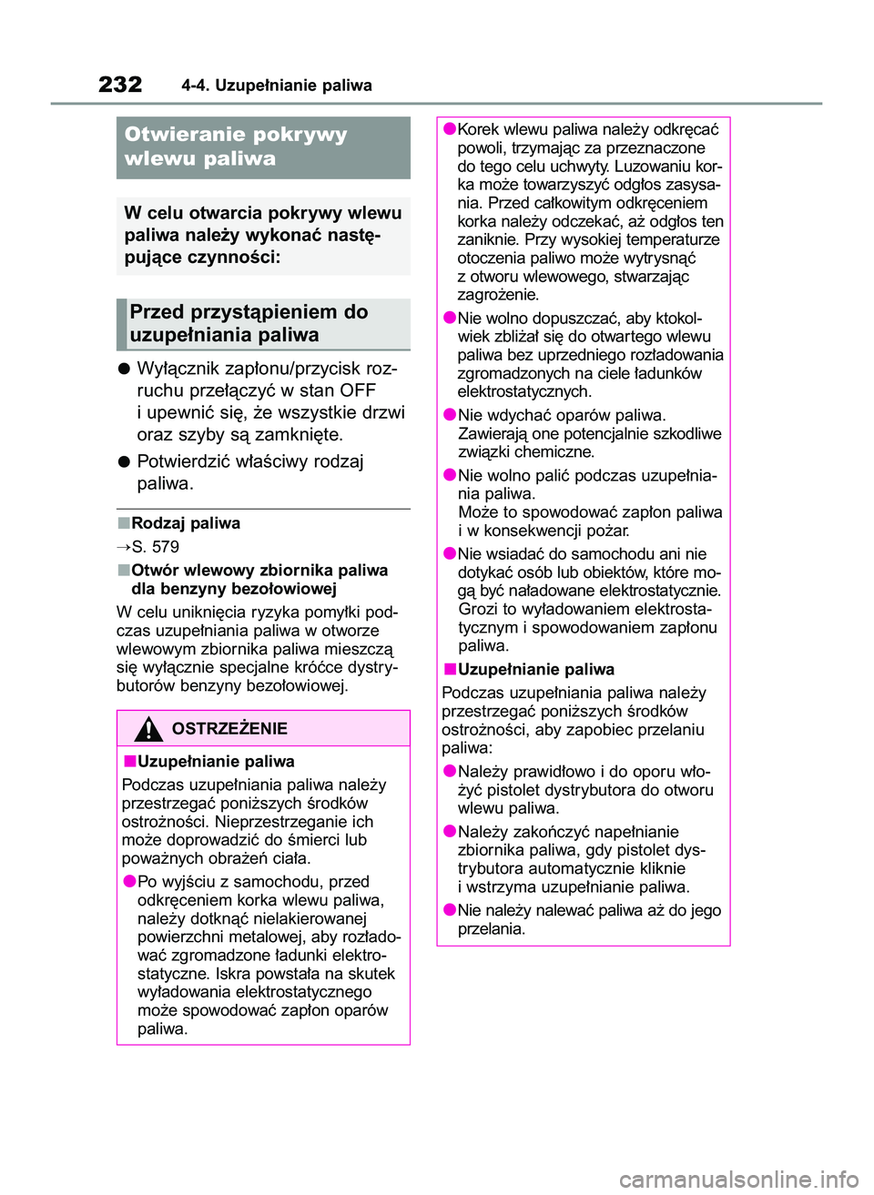 TOYOTA RAV4 2022  Instrukcja obsługi (in Polish) Wy∏àcznik zap∏onu/przycisk roz-
ruchu prze∏àczyç w stan OFF
i upewniç si´, ˝e wszystkie drzwi
oraz szyby sà zamkni´te.
Potwierdziç w∏aÊciwy rodzaj 
paliwa.
Rodzaj paliwa
S. 579
Otw