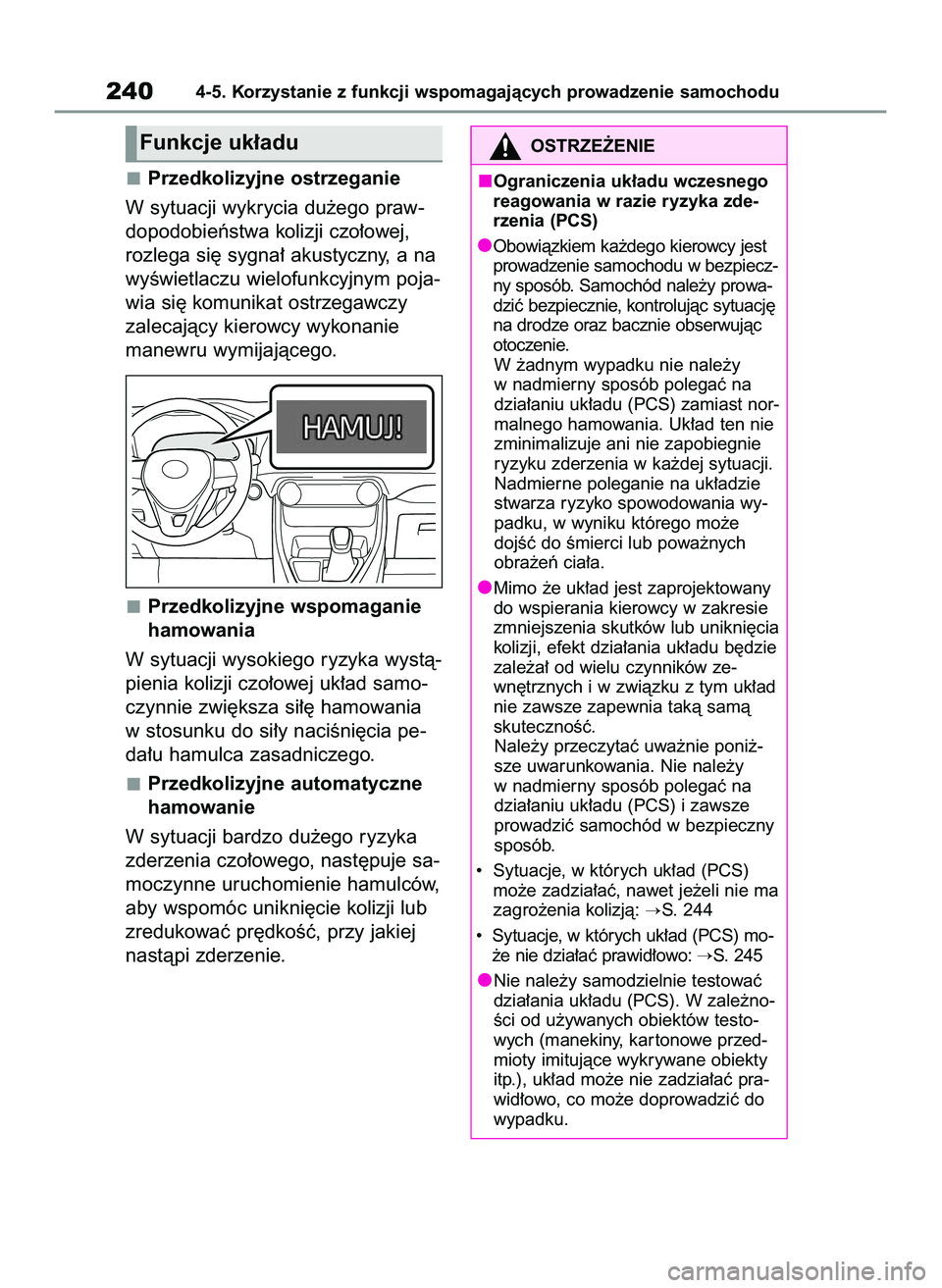 TOYOTA RAV4 2022  Instrukcja obsługi (in Polish) Przedkolizyjne ostrzeganie
W sytuacji wykrycia du˝ego praw-
dopodobieƒstwa kolizji czo∏owej,
rozlega si´ sygna∏ akustyczny, a na
wyÊwietlaczu wielofunkcyjnym poja-
wia si´ komunikat ostrzegaw