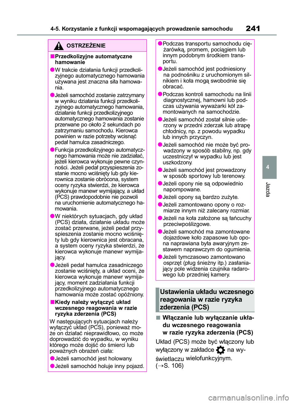 TOYOTA RAV4 2022  Instrukcja obsługi (in Polish) W∏àczanie lub wy∏àczanie uk∏a-
du wczesnego reagowania
w razie ryzyka zderzenia (PCS)
Uk∏ad (PCS) mo˝e byç w∏àczony lub
wy∏àczony w zak∏adce na wy-
Êwietlaczuwielofunkcyjnym. 
(
