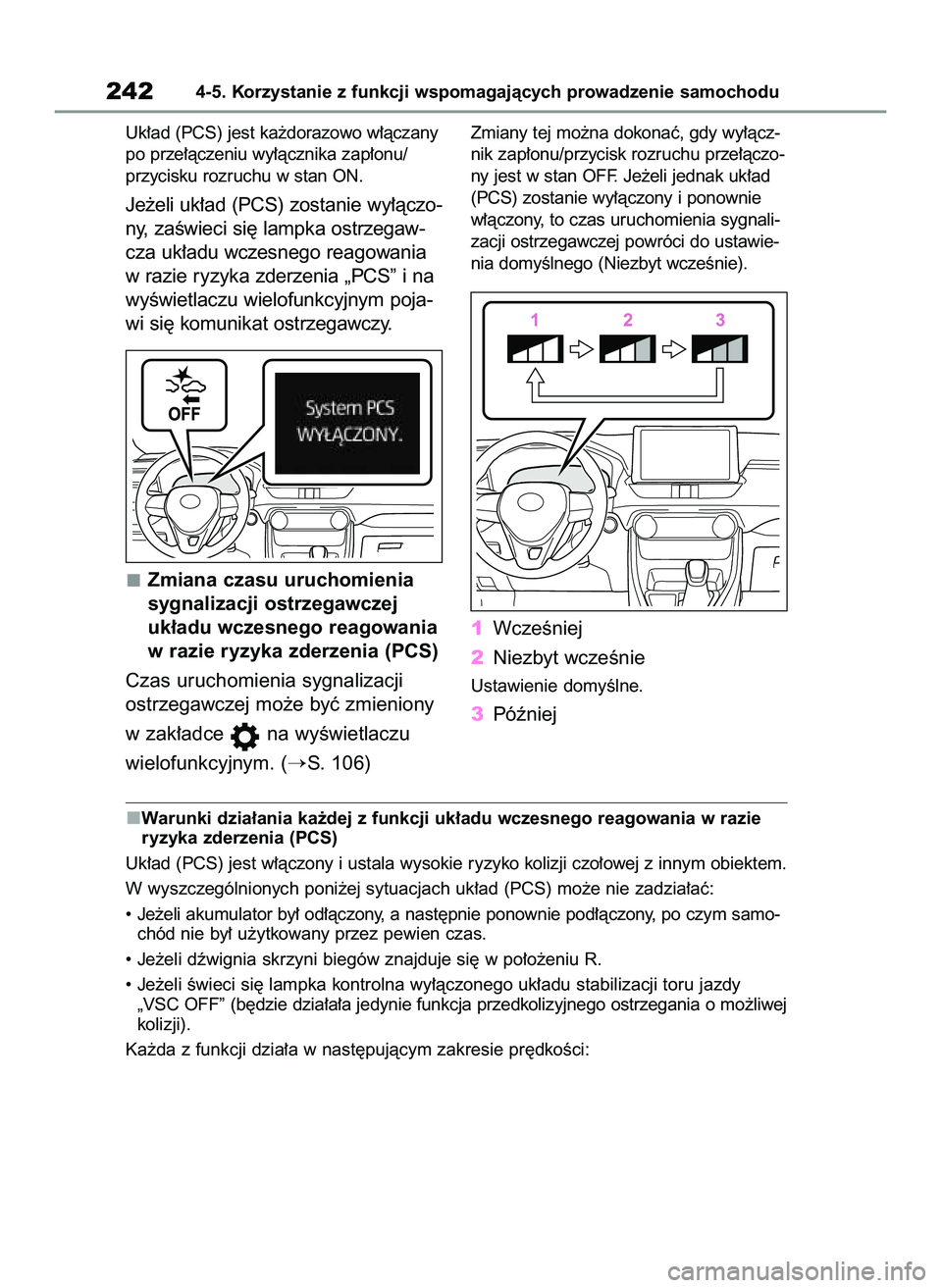 TOYOTA RAV4 2022  Instrukcja obsługi (in Polish) Uk∏ad (PCS) jest ka˝dorazowo w∏àczany
po prze∏àczeniu wy∏àcznika zap∏onu/
przycisku rozruchu w stan ON.
Je˝eli uk∏ad (PCS) zostanie wy∏àczo-
ny, zaÊwieci si´ lampka ostrzegaw-
cz