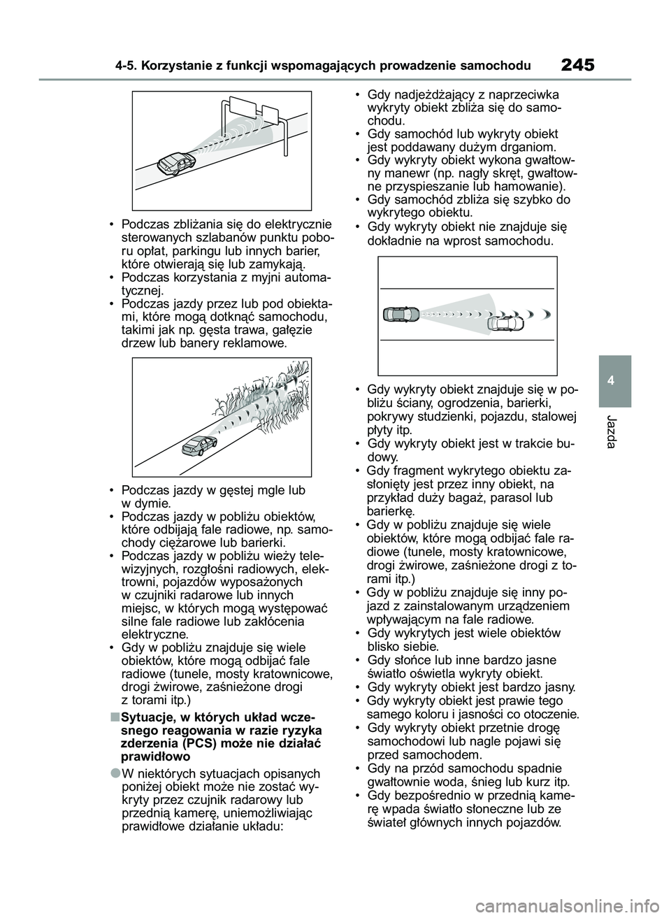 TOYOTA RAV4 2022  Instrukcja obsługi (in Polish) •  Podczas zbli˝ania si´ do elektrycznie
sterowanych szlabanów punktu pobo-
ru op∏at, parkingu lub innych barier,
które otwierajà si´ lub zamykajà.
•  Podczas korzystania z myjni automa-
