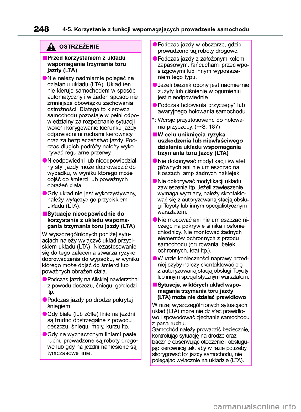 TOYOTA RAV4 2022  Instrukcja obsługi (in Polish) 2484-5. Korzystanie z funkcji wspomagajàcych prowadzenie samochodu
OSTRZE˚ENIE
Przed korzystaniem z uk∏adu
wspomagania trzymania toru
jazdy (LTA)
Nie nale˝y nadmiernie polegaç na
dzia∏aniu uk