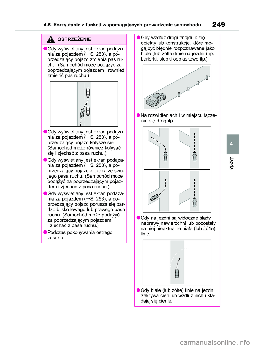 TOYOTA RAV4 2022 Instrukcja obsługi (in Polish) Jazda
4-5. Korzystanie z funkcji wspomagajàcych prowadzenie samochodu249
4 Gdy wzd∏u˝ drogi znajdujà si´
obiekty lub konstrukcje, które mo-
gà byç b∏´dnie rozpoznawane jako
bia∏e (lub ˝ TOYOTA RAV4 2022 Instrukcja obsługi (in Polish) Jazda
4-5. Korzystanie z funkcji wspomagajàcych prowadzenie samochodu249
4 Gdy wzd∏u˝ drogi znajdujà si´
obiekty lub konstrukcje, które mo-
gà byç b∏´dnie rozpoznawane jako
bia∏e (lub ˝