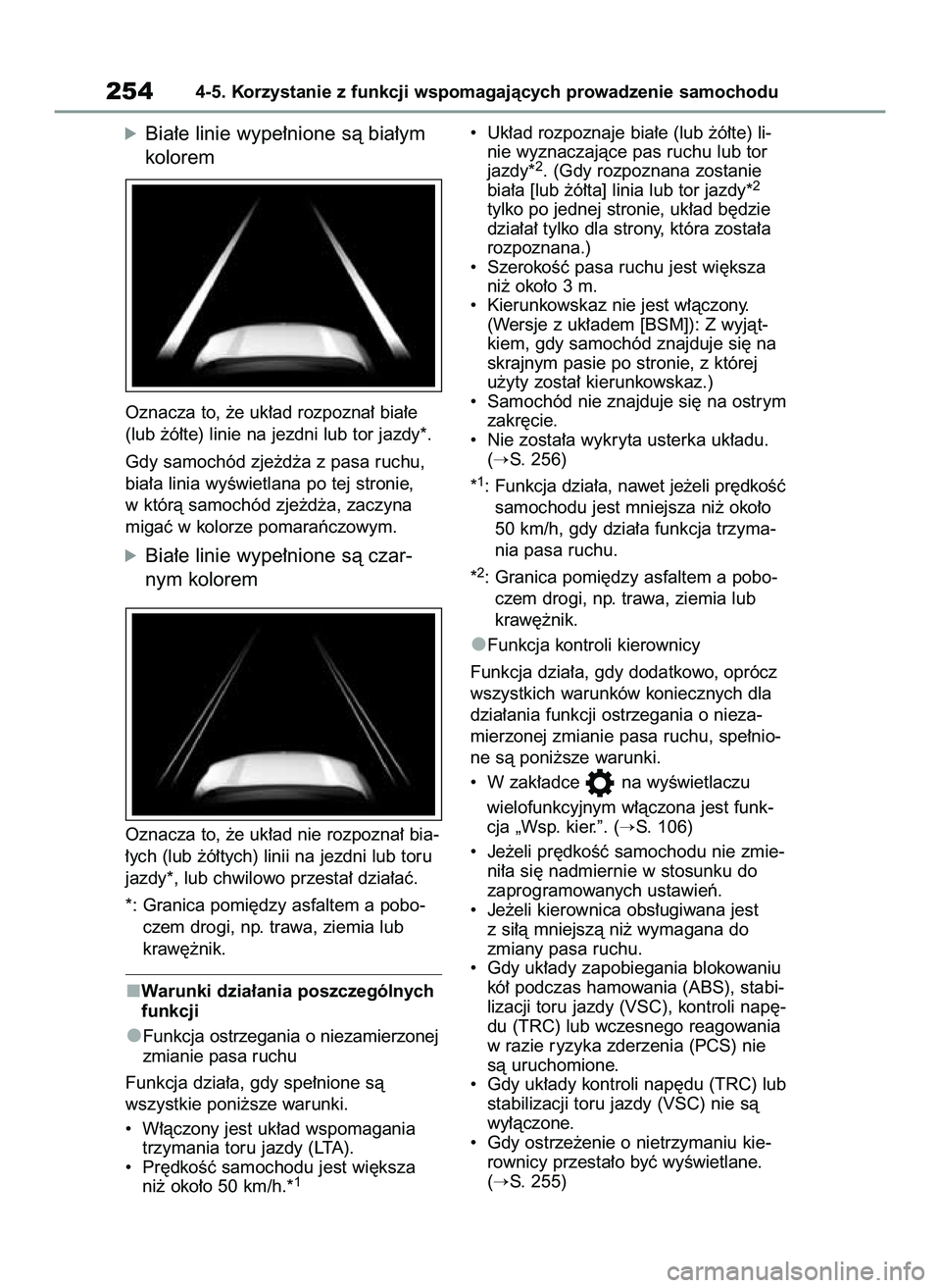 TOYOTA RAV4 2022 Instrukcja obsługi (in Polish) óBia∏e linie wype∏nione sà bia∏ym
kolorem
Oznacza to, ˝e uk∏ad rozpozna∏ bia∏e
(lub ˝ó∏te) linie na jezdni lub tor jazdy*.
Gdy samochód zje˝d˝a z pasa ruchu,
bia∏a linia wyÊw TOYOTA RAV4 2022 Instrukcja obsługi (in Polish) óBia∏e linie wype∏nione sà bia∏ym
kolorem
Oznacza to, ˝e uk∏ad rozpozna∏ bia∏e
(lub ˝ó∏te) linie na jezdni lub tor jazdy*.
Gdy samochód zje˝d˝a z pasa ruchu,
bia∏a linia wyÊw