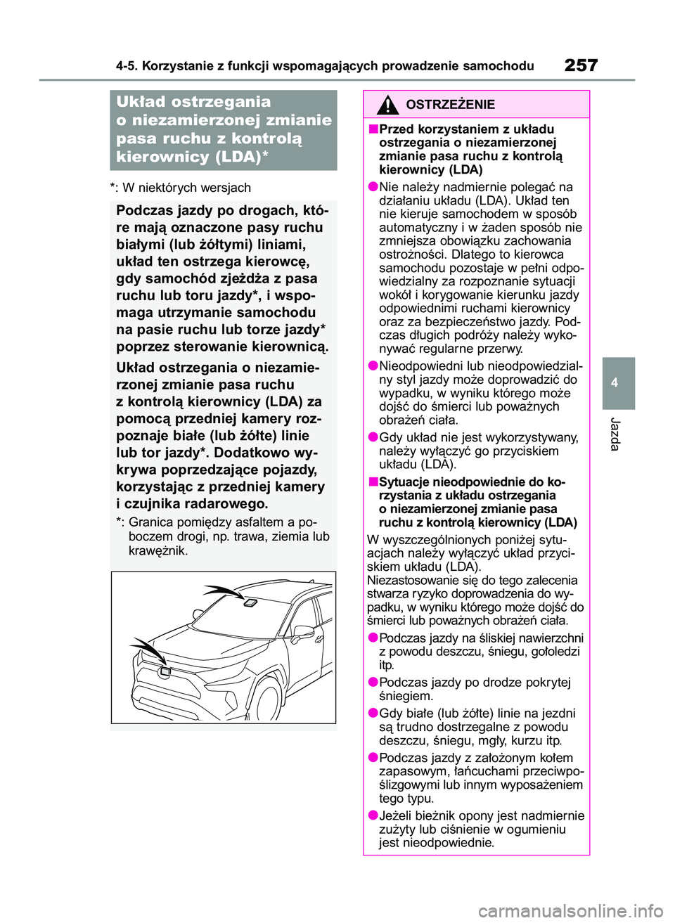 TOYOTA RAV4 2022 Instrukcja obsługi (in Polish) *: W niektórych wersjach
Jazda
4-5. Korzystanie z funkcji wspomagajàcych prowadzenie samochodu257
4
Uk∏ad ostrzegania
o niezamierzonej zmianie
pasa ruchu z kontrolà
kierownicy (LDA)*
Podczas jaz TOYOTA RAV4 2022 Instrukcja obsługi (in Polish) *: W niektórych wersjach
Jazda
4-5. Korzystanie z funkcji wspomagajàcych prowadzenie samochodu257
4
Uk∏ad ostrzegania
o niezamierzonej zmianie
pasa ruchu z kontrolà
kierownicy (LDA)*
Podczas jaz