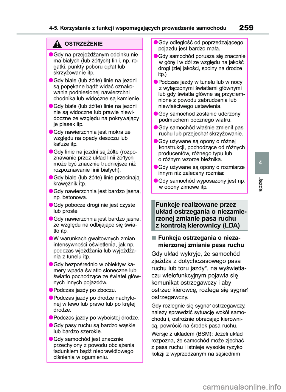 TOYOTA RAV4 2022 Instrukcja obsługi (in Polish) Funkcja ostrzegania o nieza-
mierzonej zmianie pasa ruchu
Gdy uk∏ad wykryje, ˝e samochód
zje˝d˝a z dotychczasowego pasa
ruchu lub toru jazdy*, na wyÊwietla-
czu wielofunkcyjnym pojawia si´
kom TOYOTA RAV4 2022 Instrukcja obsługi (in Polish) Funkcja ostrzegania o nieza-
mierzonej zmianie pasa ruchu
Gdy uk∏ad wykryje, ˝e samochód
zje˝d˝a z dotychczasowego pasa
ruchu lub toru jazdy*, na wyÊwietla-
czu wielofunkcyjnym pojawia si´
kom