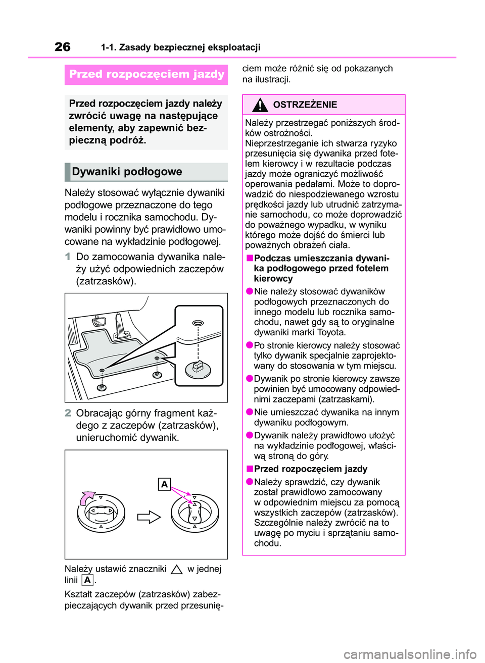 TOYOTA RAV4 2022  Instrukcja obsługi (in Polish) Nale˝y stosowaç wy∏àcznie dywaniki
pod∏ogowe przeznaczone do tego
modelu i rocznika samochodu. Dy-
waniki powinny byç prawid∏owo umo-
cowane na wyk∏adzinie pod∏ogowej.
1Do zamocowania dy