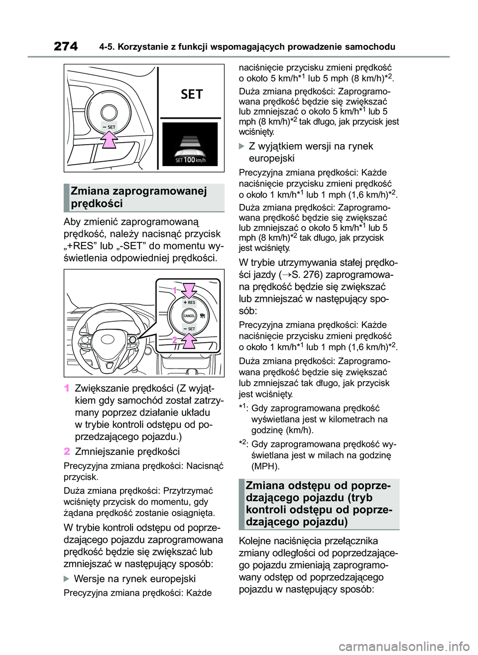TOYOTA RAV4 2022  Instrukcja obsługi (in Polish) Aby zmieniç zaprogramowanà
pr´dkoÊç, nale˝y nacisnàç przycisk
„+RES” lub „-SET” do momentu wy-
Êwietlenia odpowiedniej pr´dkoÊci.
1Zwi´kszanie pr´dkoÊci (Z wyjàt-
kiem gdy samoc
