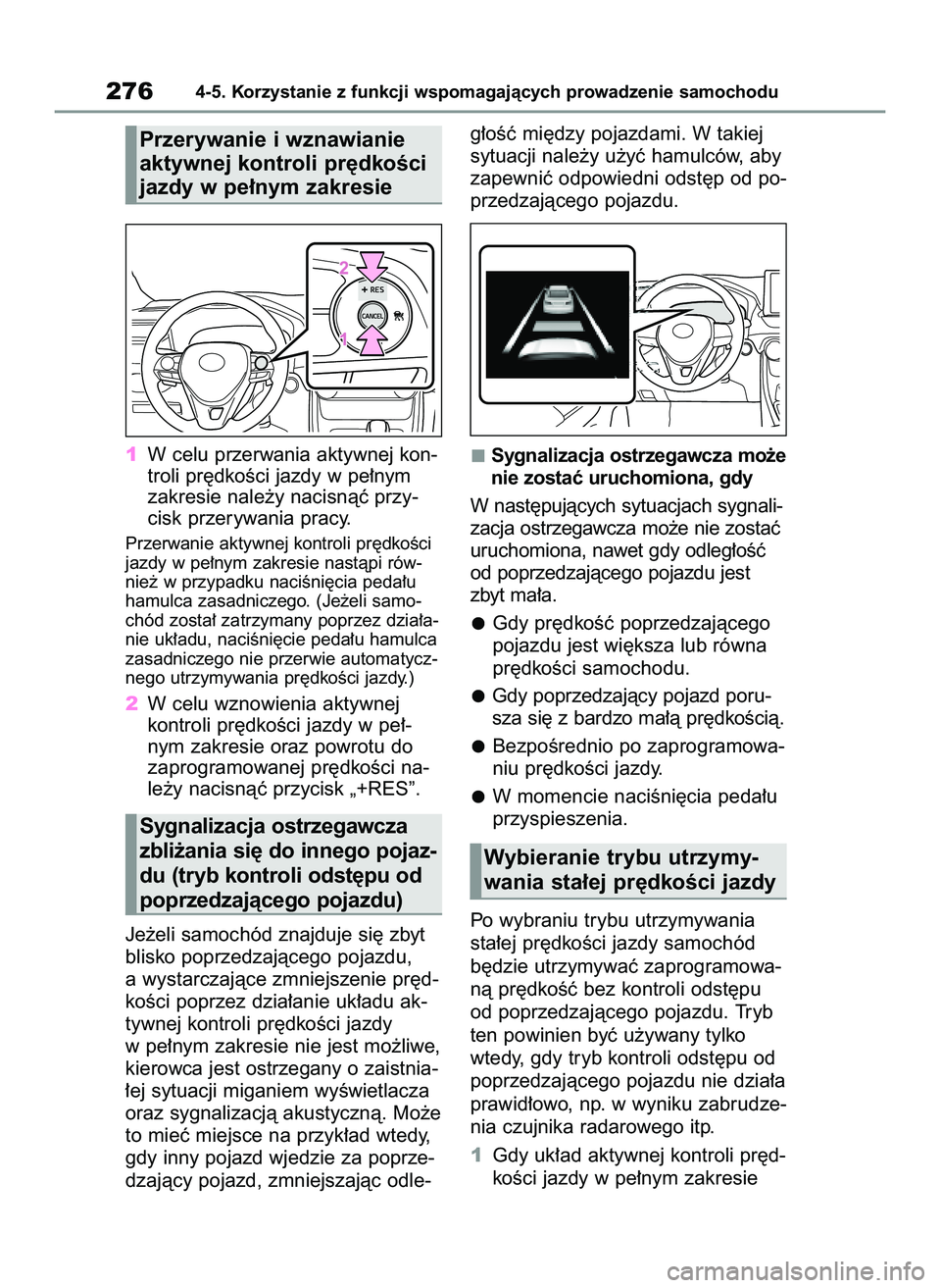TOYOTA RAV4 2022  Instrukcja obsługi (in Polish) 1W celu przerwania aktywnej kon-
troli pr´dkoÊci jazdy w pe∏nym
zakresie nale˝y nacisnàç przy-
cisk przerywania pracy.
Przerwanie aktywnej kontroli pr´dkoÊci
jazdy w pe∏nym zakresie nastàp