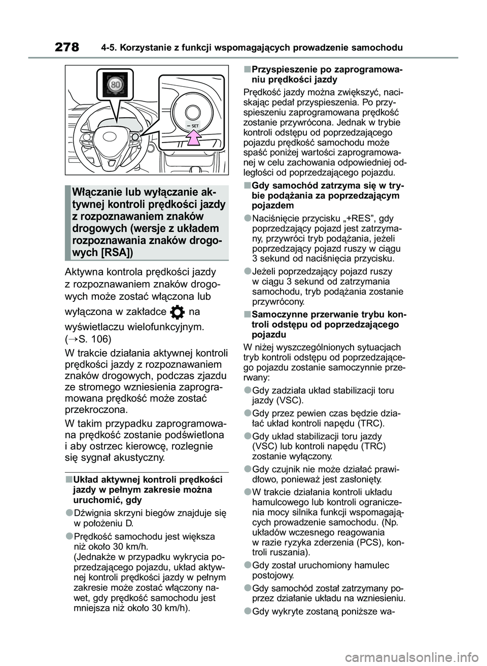 TOYOTA RAV4 2022  Instrukcja obsługi (in Polish) Aktywna kontrola pr´dkoÊci jazdy
z rozpoznawaniem znaków drogo-
wych mo˝e zostaç w∏àczona lub 
wy∏àczona w zak∏adce  na 
wyÊwietlaczu wielofunkcyjnym.
(
S. 106)
W trakcie dzia∏ania ak