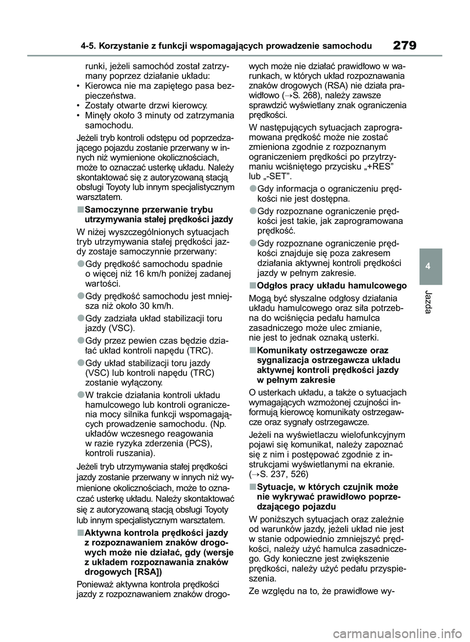 TOYOTA RAV4 2022  Instrukcja obsługi (in Polish) runki, je˝eli samochód zosta∏ zatrzy-
many poprzez dzia∏anie uk∏adu:
•  Kierowca nie ma zapi´tego pasa bez-
pieczeƒstwa.
•  Zosta∏y otwar te drzwi kierowcy.
•  Min´∏y oko∏o 3 mi