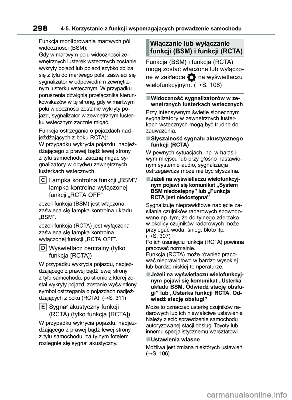 TOYOTA RAV4 2022 Instrukcja obsługi (in Polish) Funkcja monitorowania mar twych pól
widocznoÊci (BSM):
Gdy w mar twym polu widocznoÊci ze-
wn´trznych lusterek wstecznych zostanie
wykryty pojazd lub pojazd szybko zbli˝a
si´ z ty∏u do mar twe TOYOTA RAV4 2022 Instrukcja obsługi (in Polish) Funkcja monitorowania mar twych pól
widocznoÊci (BSM):
Gdy w mar twym polu widocznoÊci ze-
wn´trznych lusterek wstecznych zostanie
wykryty pojazd lub pojazd szybko zbli˝a
si´ z ty∏u do mar twe