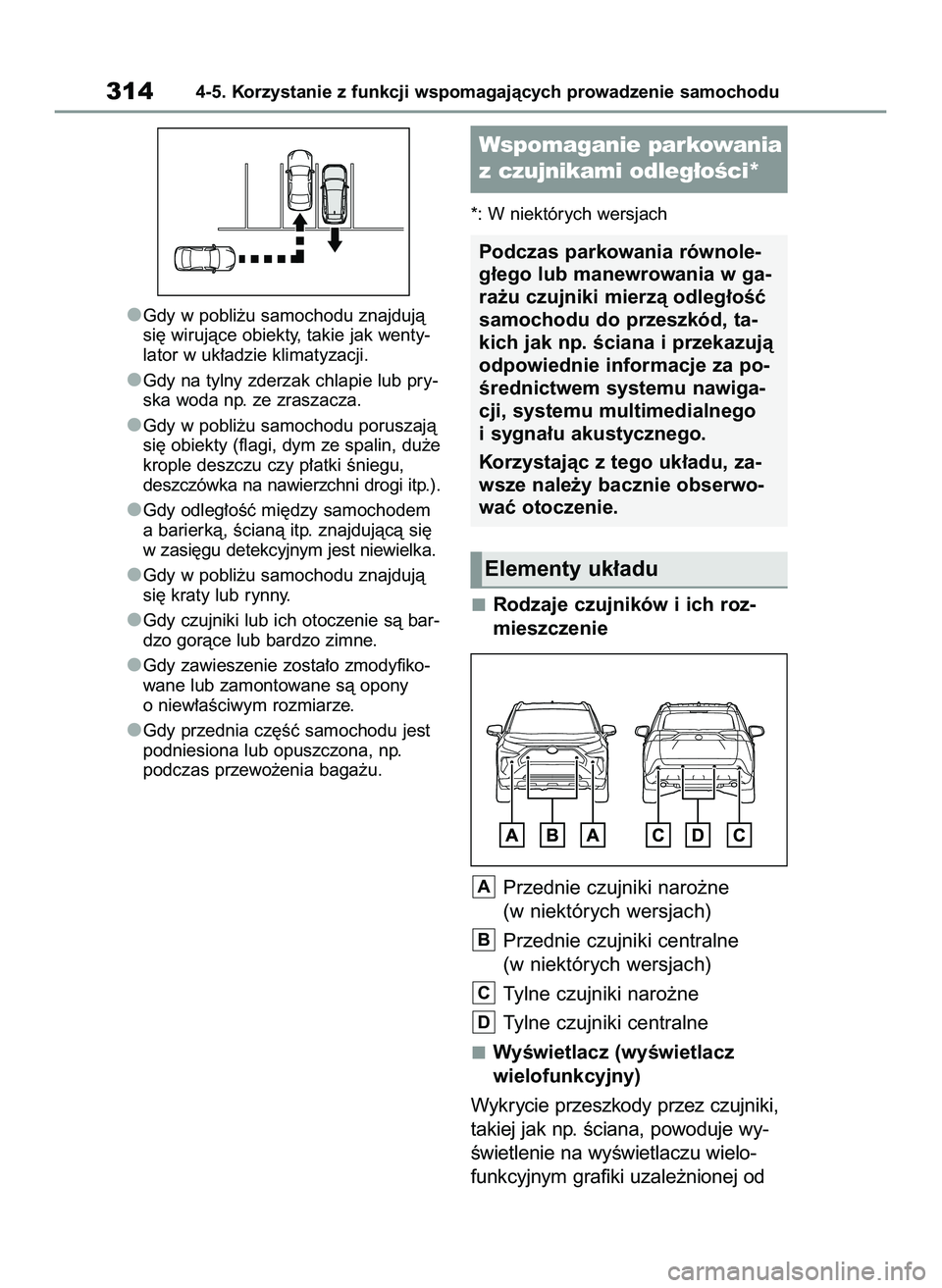 TOYOTA RAV4 2022  Instrukcja obsługi (in Polish) Gdy w pobli˝u samochodu znajdujà
si´ wirujàce obiekty, takie jak wenty-
lator w uk∏adzie klimatyzacji.
Gdy na tylny zderzak chlapie lub pry-
ska woda np. ze zraszacza.
Gdy w pobli˝u samochodu p