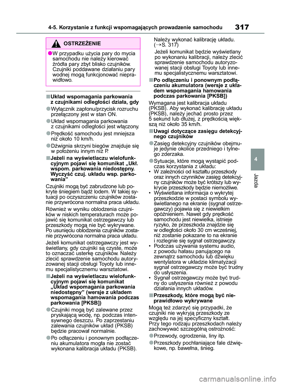 TOYOTA RAV4 2022  Instrukcja obsługi (in Polish) Uk∏ad wspomagania parkowania
z czujnikami odleg∏oÊci dzia∏a, gdy
Wy∏àcznik zap∏onu/przycisk rozruchu
prze∏àczony jest w stan ON.
Uk∏ad wspomagania parkowania
z czujnikami odleg∏oÊc