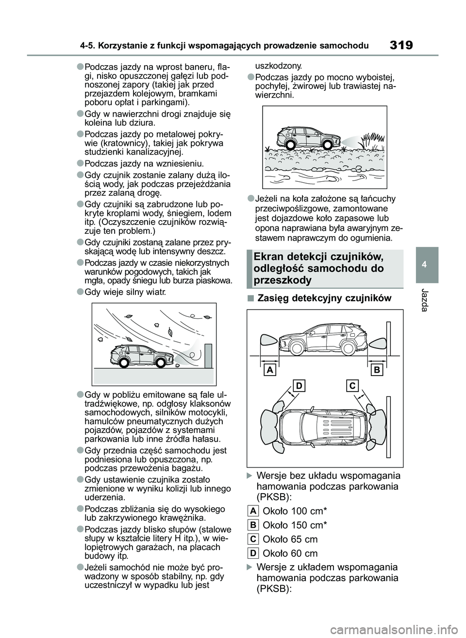 TOYOTA RAV4 2022 Instrukcja obsługi (in Polish) Podczas jazdy na wprost baneru, fla-
gi, nisko opuszczonej ga∏´zi lub pod-
noszonej zapory (takiej jak przed
przejazdem kolejowym, bramkami
poboru op∏at i parkingami).
Gdy w nawierzchni drogi zna TOYOTA RAV4 2022 Instrukcja obsługi (in Polish) Podczas jazdy na wprost baneru, fla-
gi, nisko opuszczonej ga∏´zi lub pod-
noszonej zapory (takiej jak przed
przejazdem kolejowym, bramkami
poboru op∏at i parkingami).
Gdy w nawierzchni drogi zna