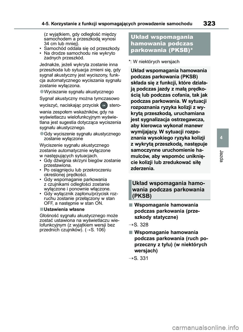 TOYOTA RAV4 2022 Instrukcja obsługi (in Polish) (z wyjàtkiem, gdy odleg∏oÊç mi´dzy
samochodem a przeszkodà wynosi
34 cm lub mniej).
• Samochód oddala si´ od przeszkody.
• Na drodze samochodu nie wykryto
˝adnych przeszkód.
Jednak˝e TOYOTA RAV4 2022 Instrukcja obsługi (in Polish) (z wyjàtkiem, gdy odleg∏oÊç mi´dzy
samochodem a przeszkodà wynosi
34 cm lub mniej).
• Samochód oddala si´ od przeszkody.
• Na drodze samochodu nie wykryto
˝adnych przeszkód.
Jednak˝e