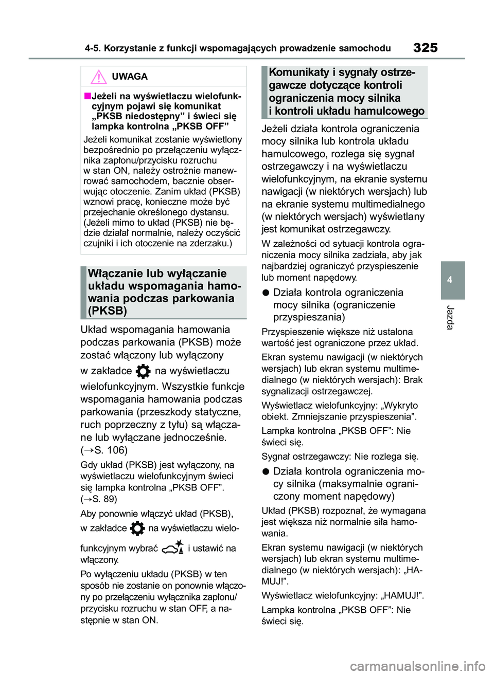 TOYOTA RAV4 2022 Instrukcja obsługi (in Polish) Uk∏ad wspomagania hamowania
podczas parkowania (PKSB) mo˝e
zostaç w∏àczony lub wy∏àczony
w zak∏adce na wyÊwietlaczu
wielofunkcyjnym. Wszystkie funkcje
wspomagania hamowania podczas
par TOYOTA RAV4 2022 Instrukcja obsługi (in Polish) Uk∏ad wspomagania hamowania
podczas parkowania (PKSB) mo˝e
zostaç w∏àczony lub wy∏àczony
w zak∏adce na wyÊwietlaczu
wielofunkcyjnym. Wszystkie funkcje
wspomagania hamowania podczas
par