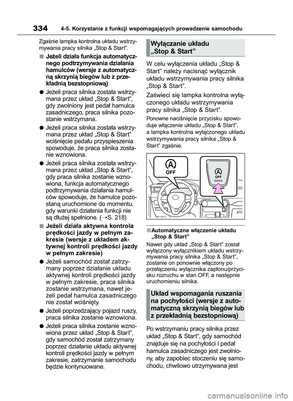 TOYOTA RAV4 2022  Instrukcja obsługi (in Polish) ZgaÊnie lampka kontrolna uk∏adu wstrzy-
mywania pracy silnika„Stop & Star t”.
Je˝eli dzia∏a funkcja automatycz-
nego podtrzymywania dzia∏ania
hamulców (wersje z automatycz-
nà skrzynià 